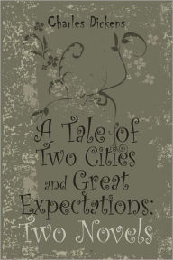 Title: A Tale of Two Cities and Great Expectations: Two Novels, Author: Charles Dickens