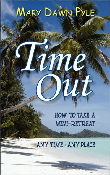 Time Out, How To Take A Mini-Retreat Any Time-Any Place