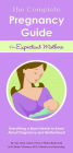 The Complete Pregnancy Guide for Expectant Mothers: Everything a Mom Needs to Know About Pregnancy and Motherhood