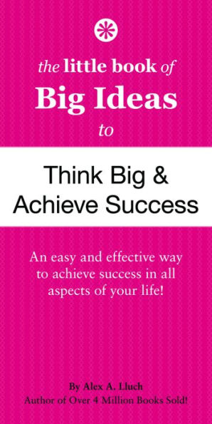 The Little Book of Big Ideas to Think Big and Achieve Success