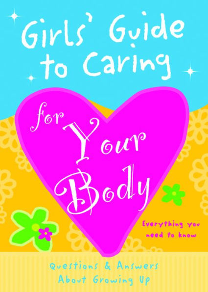 Girls' Guide to Caring for Your Body: Helpful Advice for Growing Up