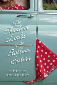 Title: The Phantom Limbs of the Rollow Sisters, Author: Timothy Schaffert