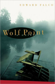 Title: Wolf Point, Author: Ed Falco