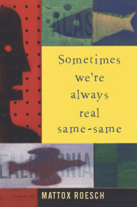 Title: Sometimes We're Always Real Same-Same, Author: Mattox Roesch