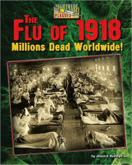 Title: The Flu of 1918: Millions Dead Worldwide!, Author: Jessica Rudolph