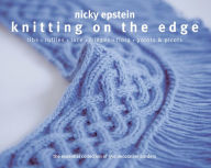 Title: Knitting on the Edge: Ribs*Ruffles*Lace*Fringes*Flora*Points & Picots - The Essential Collection of 350 Decorative Borders, Author: Nicky Epstein