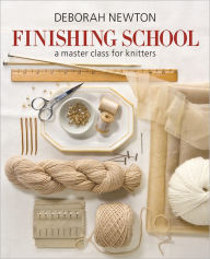 Title: Finishing School: A Master Class for Knitters, Author: Deborah Newton