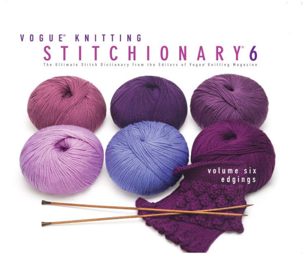 Vogue® Knitting Stitchionary® Volume Six: Edgings: The Ultimate Stitch Dictionary from the Editors of Vogue® Knitting Magazine