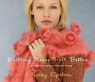 Title: Knitting Never Felt Better: The Definitive Guide to Fabulous Felting, Author: Nicky Epstein