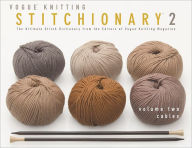 Title: Vogue® Knitting Stitchionary® Volume Two: Cables: The Ultimate Stitch Dictionary from the Editors of Vogue® Knitting Magazine, Author: Vogue Knitting