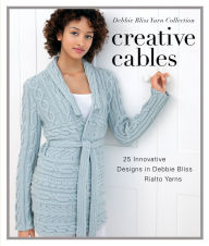 Title: Creative Cables: 25 Innovative Designs in Debbie Bliss Rialto Yarns, Author: Debbie Bliss