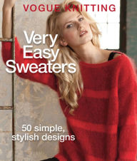 Title: Vogue® Knitting Very Easy Sweaters: 50 Simple, Stylish Designs, Author: Editors of Vogue Knitting Magazine