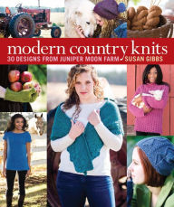 Title: Modern Country Knits: 30 Designs from Juniper Moon Farm, Author: Susan Gibbs