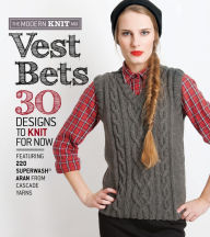 Title: Vest Bets: 30 Designs to Knit for Now Featuring 220 Superwash Aran from Cascade Yarns, Author: Cascade Yarn