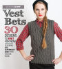 Vest Bets: 30 Designs to Knit for Now Featuring 220 Superwash Aran from Cascade Yarns