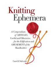 Title: Knitting Ephemera, Author: Carol J. Sulcoski