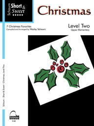 Title: Short & Sweet Christmas: Level 2 -- 7 Christmas Favorites, Author: Alfred Music