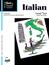 Title: Short & Sweet Italian: Level 2 -- 6 Melodies, Author: Alfred Music