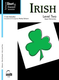 Title: Short & Sweet: Irish: Level 2 Upper Elementary Level, Author: Wesley Schaum
