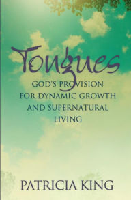 Title: Tongues: God¿s Provision for Dynamic Growth and Supernatural Living, Author: Patricia King