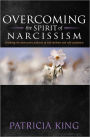 Overcoming the Spirit of Narcisissm: Breaking the Patterns of Self-idolatry and Self-exaltation