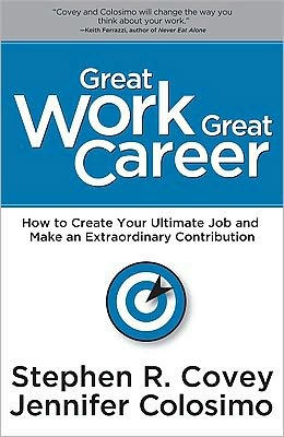 Great Work, Great Career: How to Create Your Ultimate Job and Make an Extraordinary Contribution