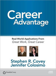 Title: Career Advantage: Real-World Applications from Great Work, Great Career, Author: Stephen R. Covey