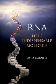 Title: RNA: Life's Indispensable Molecule, Author: James Darnell