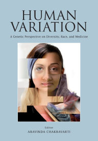 Title: Human Variation: A Genetic Perspective on Diversity, Race, and Medicine, Author: Aravinda Chakravarti