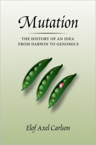 Title: Mutation: The History of an Idea from Darwin to Genomics, Author: Elof Axel Carlson