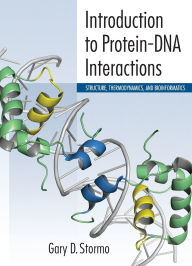 Title: Introduction to Protein-DNA Interactions: Structure, Thermodynamics, and Bioinformatics, Author: Gary D. Stormo