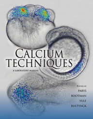 Title: Calcium Techniques: A Laboratory Manual / Edition 1, Author: Jan B. Parys