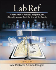 Title: Lab Ref: A Handbook of Recipes, Reagents, and Other Reference Tools for Use at the Bench, Author: Jane Roskams