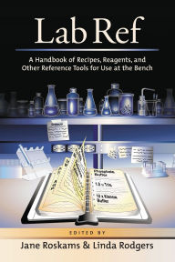 Title: Lab Ref: A Handbook of Recipes, Reagents, and Other Reference Tools for Use at the Bench, Author: Jane Roskams