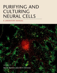 Title: Purifying and Culturing Neural Cells: A Laboratory Manual, Author: Ben A. Barres