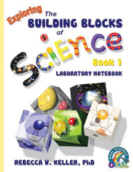 Title: Exploring the Building Blocks of Science Book 1 Laboratory Notebook, Author: Rebecca W Keller PH D