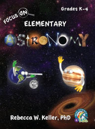 Title: Focus On Elementary Astronomy Student Textbook (hardcover), Author: PhD Rebecca W. Keller