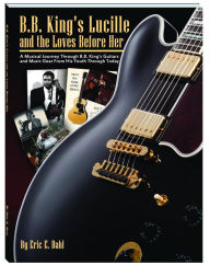 Title: B.B. King's Lucille and the Loves Before Her, Author: Eric Dahl