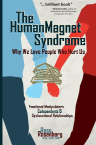 Title: Human Magnet Syndrome: Why We Love People Who Hurt Us, Author: Ross Rosenberg