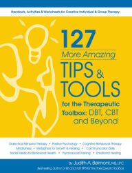 Title: 127 More Amazing Tips and Tools for the Therapeutic Toolbox from the Therapeutic Toolbox: DBT, CBT and Beyond, Author: Judy Belmont