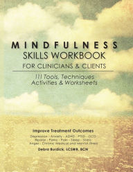 Title: Mindfulness Skills Workbook for Clinicians and Clients: 111 Tools, Techniques, Activities & Worksheets, Author: Debra E. Burdick