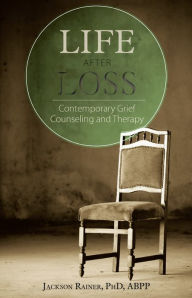 Title: Life After Loss: Contemporary Grief Counseling and Therapy, Author: ABPP