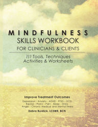 Title: Mindfulness Skills Workbook for Clinicians and Clients: 111 Tools, Techniques, Activities & Worksheets, Author: Debra Burdick Lcswr Bcn