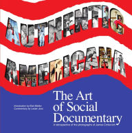 Title: Authentic Americana:: The Art of Social Documentary, Author: James Crnkovich