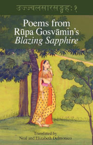 Title: Poems from Rupa Gosvamin's Blazing Sapphire: Ujjvala-sara-sangraha, Author: Rupa Gosvamin