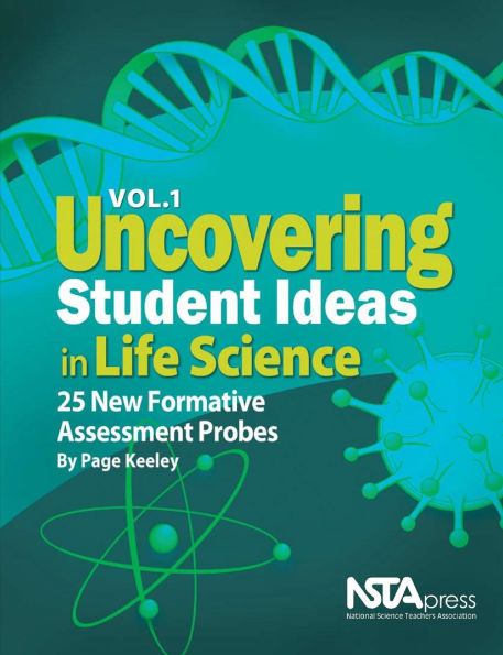 Uncovering Student Ideas in Life Science, Volume 1: 25 New Formative Assessment Probes