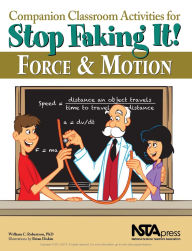Title: Companion Classroom Activities for Stop Faking It! Force and Motion, Author: William C. Robertson