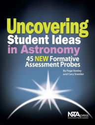 Title: Uncovering Student Ideas in Astronomy: 45 New Formative Assessment Probes, Author: Page Keeley