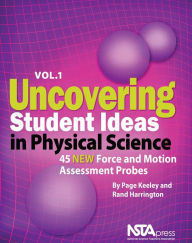 Title: Uncovering Student Ideas in Physical Science, Volume 1: 45 New Force and Motion Assessment Probes, Author: Page Keeley