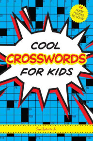 Title: Cool Crosswords for Kids: 73 Super Puzzles to Solve, Author: Sam Bellotto Jr.